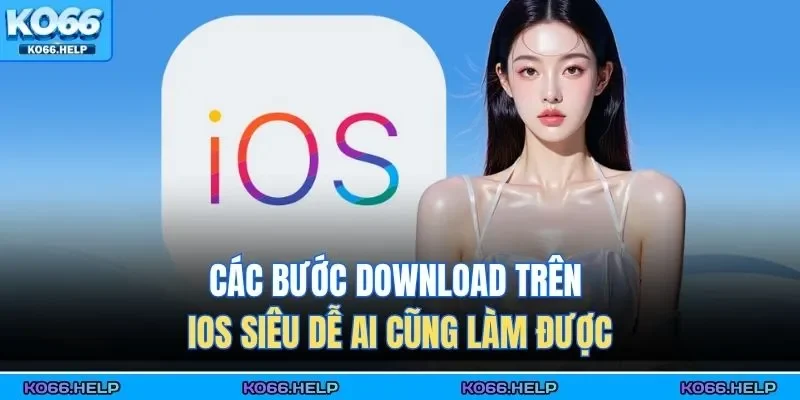 Tải App Ko66 2 Các bước download trên IOS siêu dễ ai cũng làm được