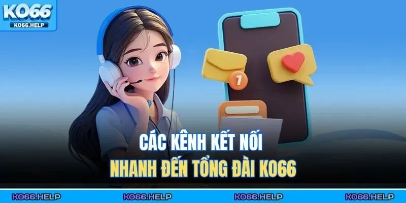 Liên Hệ KO66 2 Các kênh kết nối nhanh đến tổng đài KO66