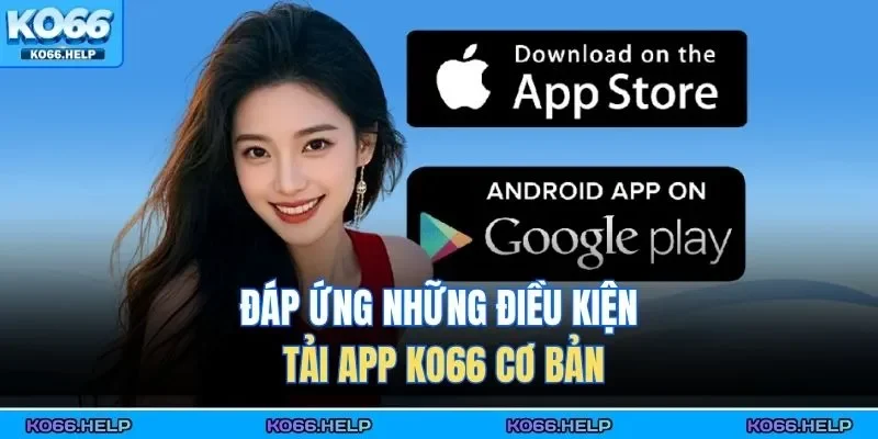 Tải App Ko66 1 Đáp ứng những điều kiện tải app KO66 cơ bản