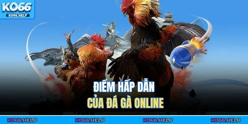Điểm hấp dẫn của đá gà online