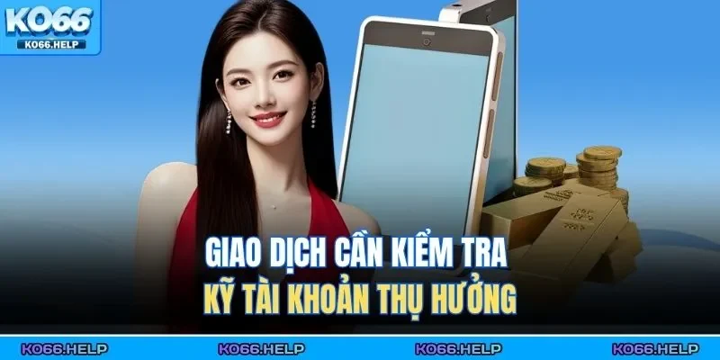 Giao dịch cần kiểm tra kỹ tài khoản thụ hưởng