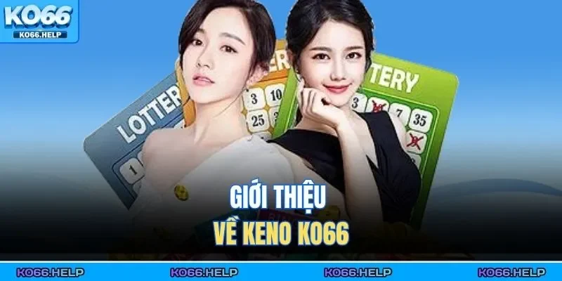 Keno KO66 | Xổ Số Nhanh Hiện Đại, Cơ Hội Trúng Lớn Nhất 1 Giới thiệu về Keno KO66