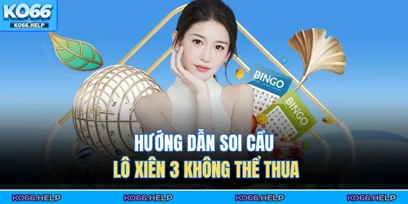 Lô Xiên 3 Ăn Bao - Tỷ Lệ Trả Thưởng Cực Khủng 2026 2 Hướng dẫn soi cầu lô xiên 3 không thể thua