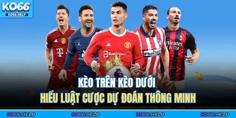 Kèo trên kèo dưới là nền tảng quan trọng