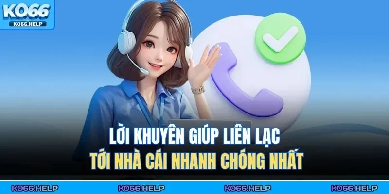 Liên Hệ KO66 3 Lời khuyên giúp liên lạc tới nhà cái nhanh chóng nhất