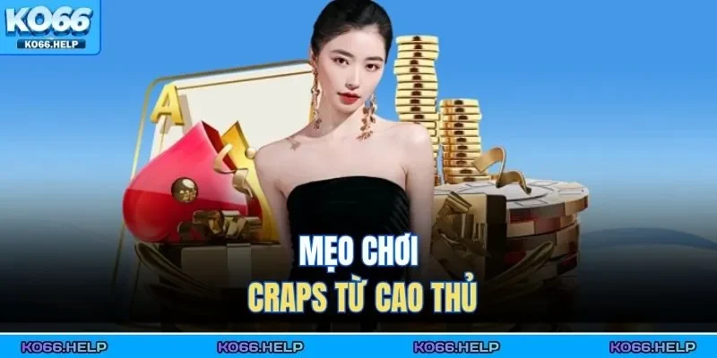 Cách Chơi Craps | Làm Chủ Bàn Cược Thu Lợi Nhuận Cao 3 Mẹo chơi Craps từ cao thủ