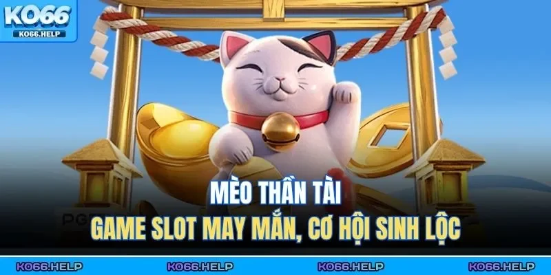Mèo thần tài tại KO66 không chỉ là trò chơi slot