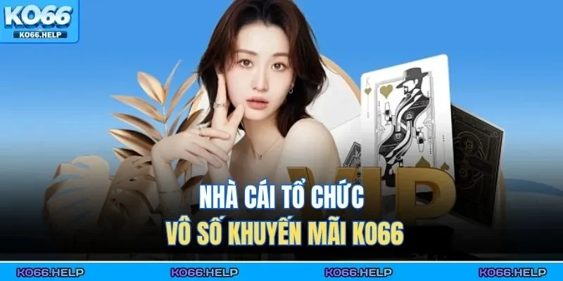 Nhà cái tổ chức vô số khuyến mãi KO66