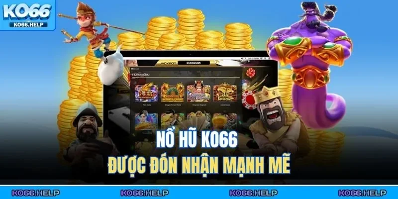 Nổ hũ KO66 được đón nhận mạnh mẽ 