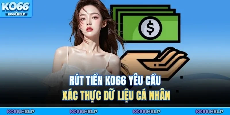 Rút tiền KO66 yêu cầu xác thực dữ liệu cá nhân 