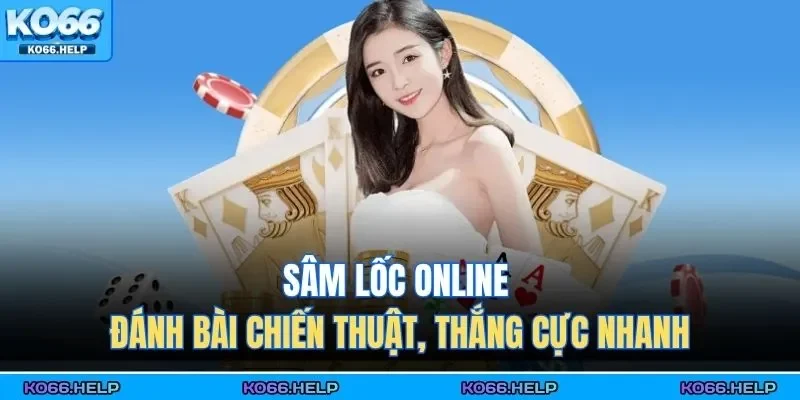 Sâm lốc online là trò chơi kết hợp hoàn hảo