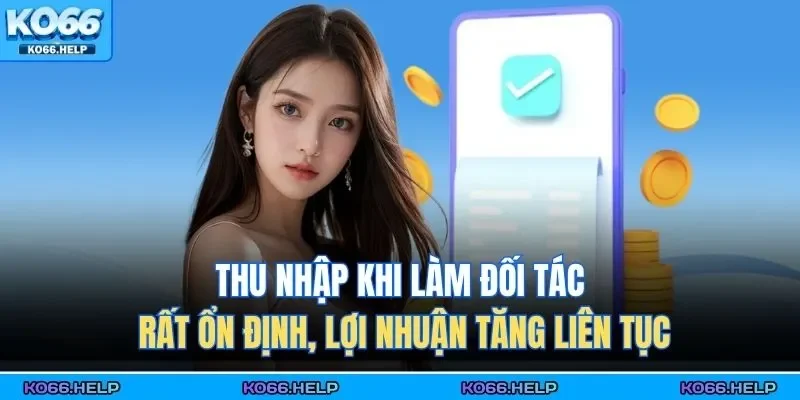 Thu nhập khi làm đối tác rất ổn định, lợi nhuận tăng liên tục