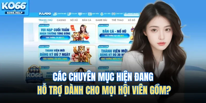 Trang Chủ 45 Các chuyên mục hiện đang hỗ trợ dành cho mọi hội viên gồm?