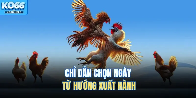 Chỉ dẫn chọn ngày từ hướng xuất hành