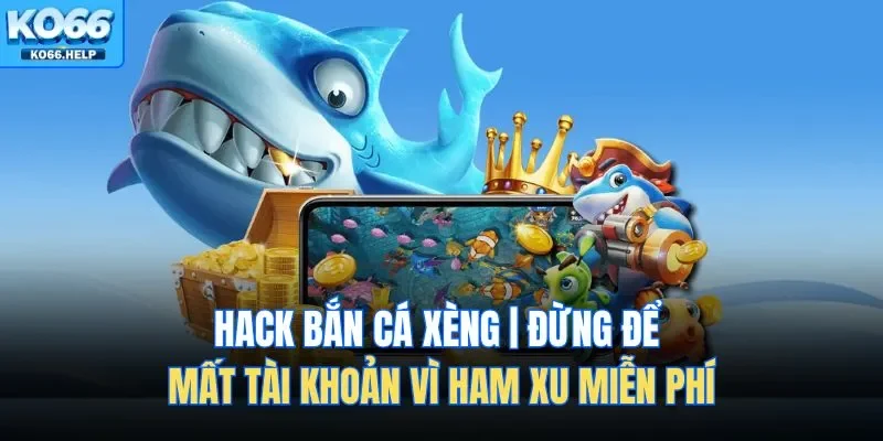 Hack bắn cá xèng có thể mang lại cảm giác thỏa mãn