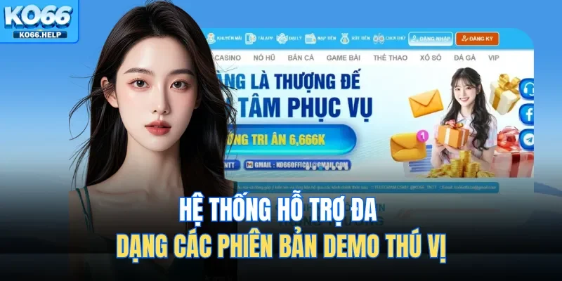 Trang Chủ 48 Hệ thống hỗ trợ đa dạng các phiên bản demo thú vị