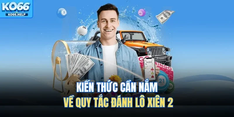 Đánh Lô Xiên 2 Tại Ko66 : Bí Quyết Phân Tích Số Đẹp 2 Kiến thức cần nắm về quy tắc đánh lô xiên 2