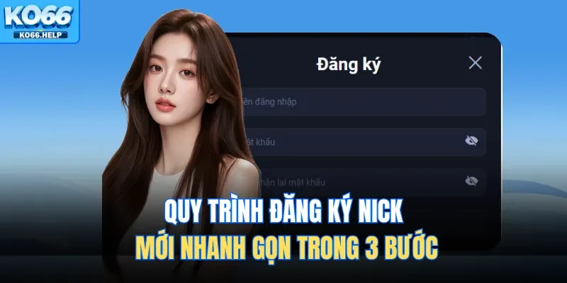 Trang Chủ 46 Quy trình đăng ký nick mới nhanh gọn trong 3 bước